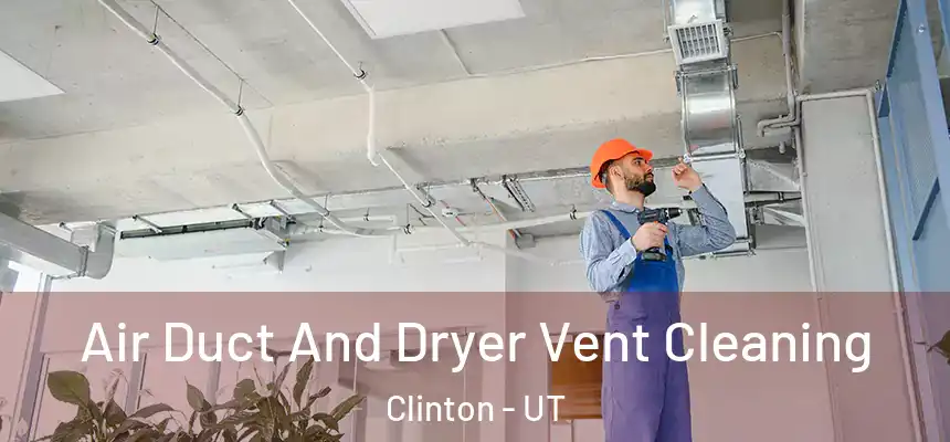  Air Duct And Dryer Vent Cleaning Clinton - UT