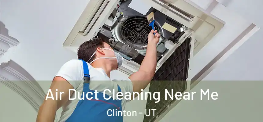  Air Duct Cleaning Near Me Clinton - UT