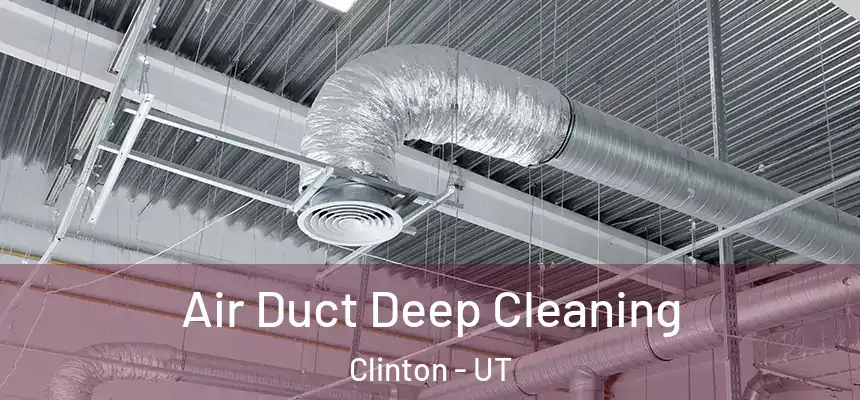  Air Duct Deep Cleaning Clinton - UT