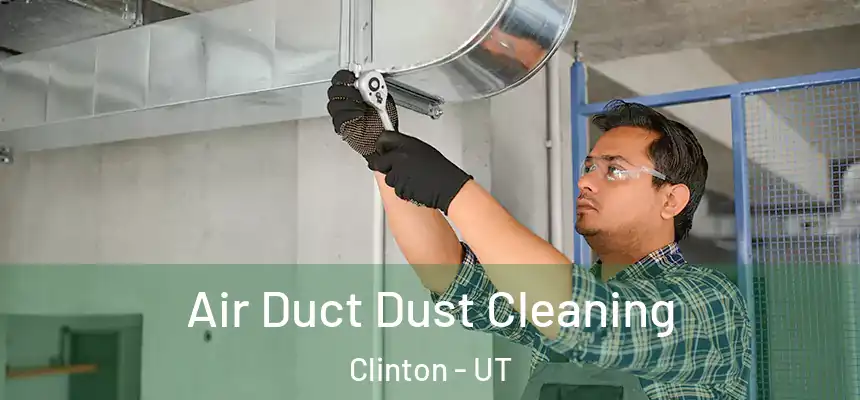  Air Duct Dust Cleaning Clinton - UT