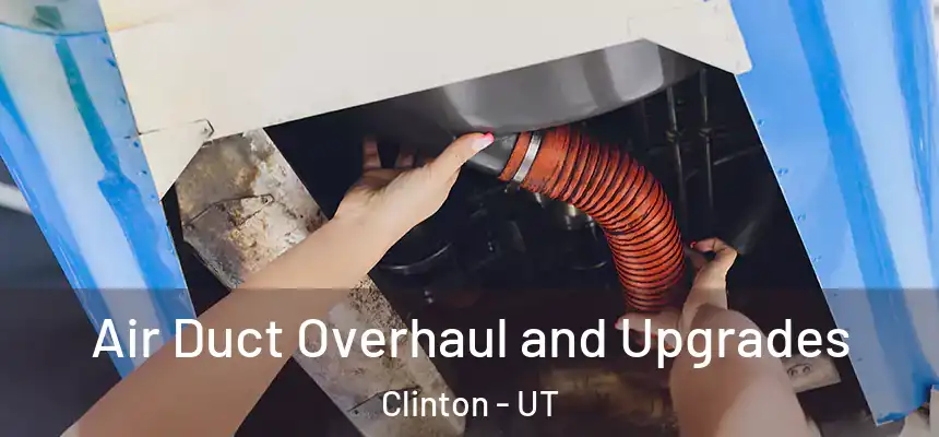  Air Duct Overhaul and Upgrades Clinton - UT