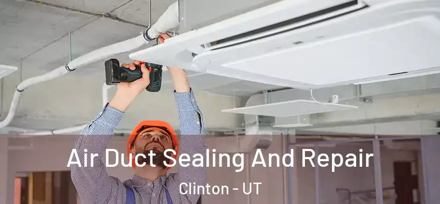  Air Duct Sealing And Repair Clinton - UT