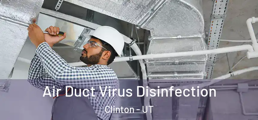  Air Duct Virus Disinfection Clinton - UT