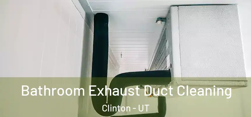  Bathroom Exhaust Duct Cleaning Clinton - UT