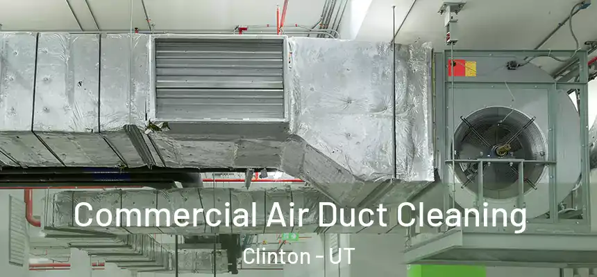  Commercial Air Duct Cleaning Clinton - UT