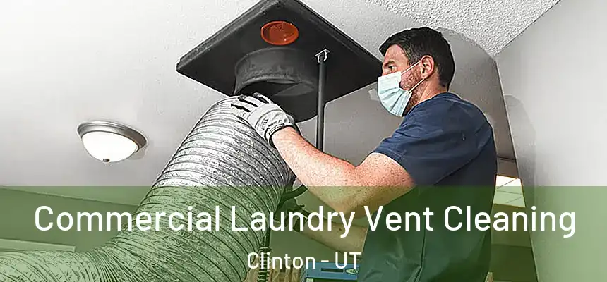  Commercial Laundry Vent Cleaning Clinton - UT