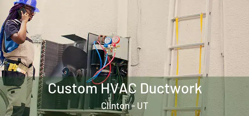  Custom HVAC Ductwork Clinton - UT