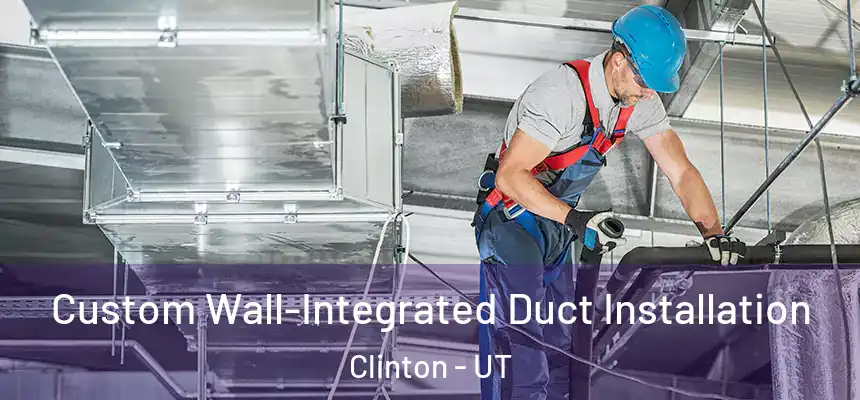  Custom Wall-Integrated Duct Installation Clinton - UT