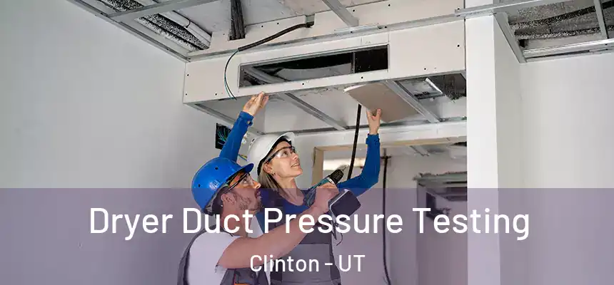 Dryer Duct Pressure Testing Clinton - UT