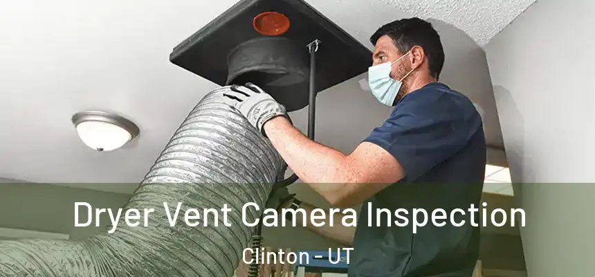  Dryer Vent Camera Inspection Clinton - UT