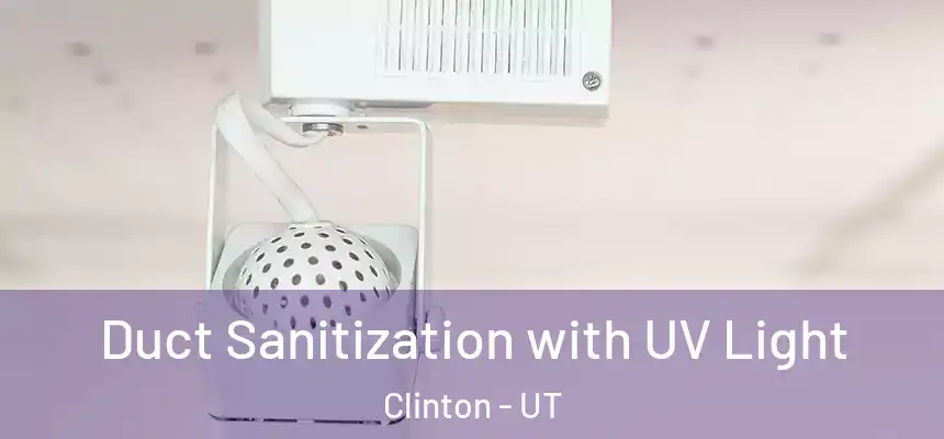  Duct Sanitization with UV Light Clinton - UT
