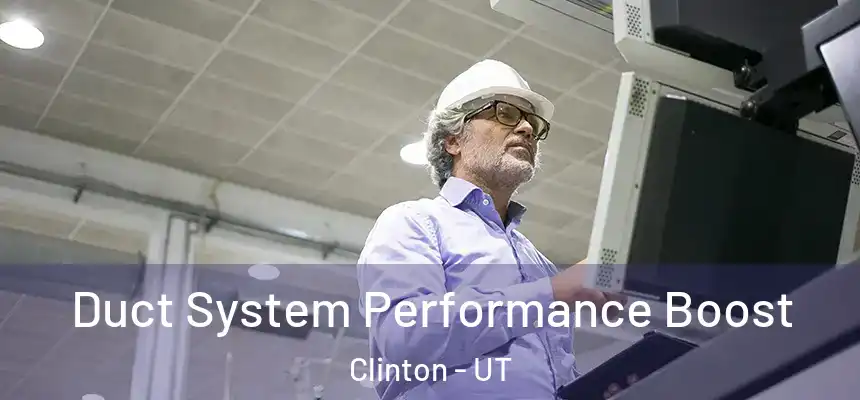  Duct System Performance Boost Clinton - UT