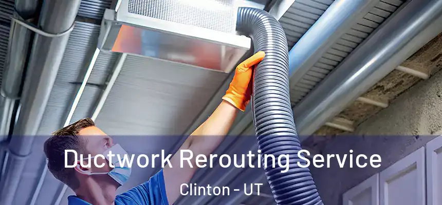  Ductwork Rerouting Service Clinton - UT