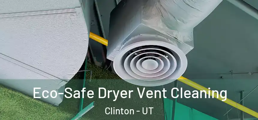  Eco-Safe Dryer Vent Cleaning Clinton - UT