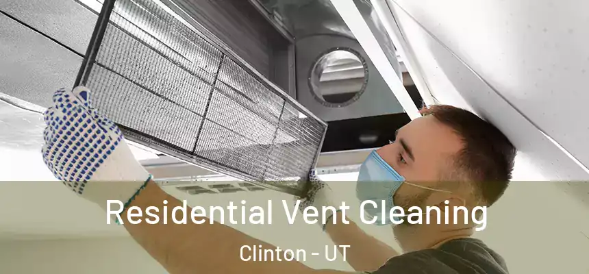 Residential Vent Cleaning Clinton - UT
