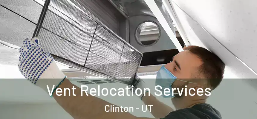 Vent Relocation Services Clinton - UT