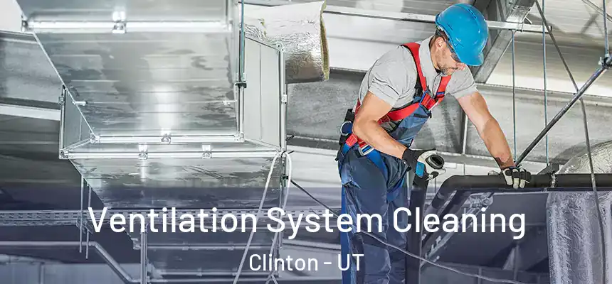  Ventilation System Cleaning Clinton - UT